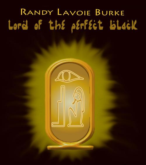 Cover of the book Lord of the Perfect Black by Randy Lavoie Burke, BookBaby