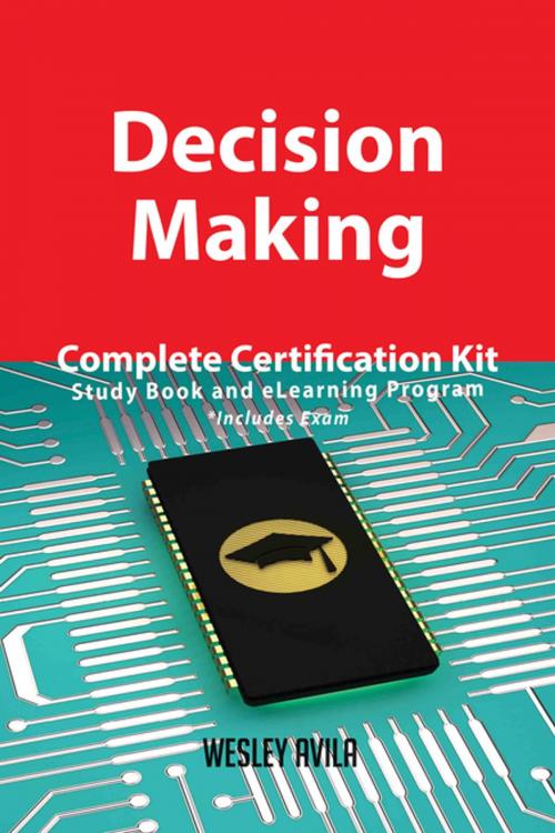 Cover of the book Decision Making Complete Certification Kit - Study Book and eLearning Program by Wesley Avila, Emereo Publishing