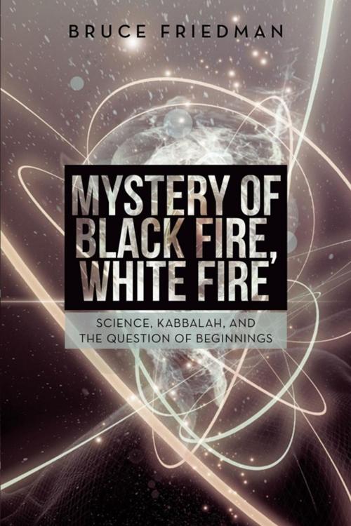 Cover of the book Mystery of Black Fire, White Fire by Bruce Friedman, iUniverse