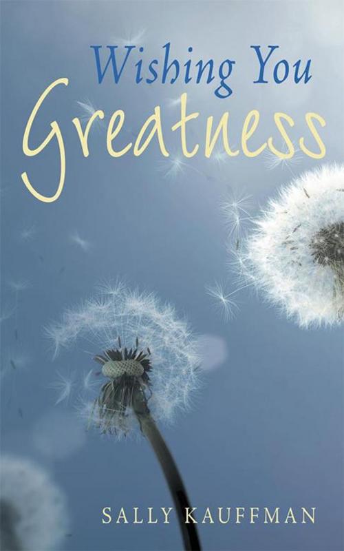 Cover of the book Wishing You Greatness by Sally Kauffman, iUniverse