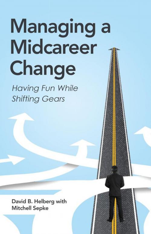 Cover of the book Managing a Midcareer Change by David B. Helberg, iUniverse