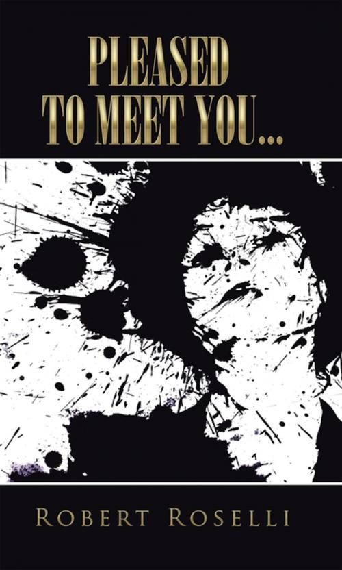 Cover of the book Pleased to Meet You... by Robert Roselli, iUniverse