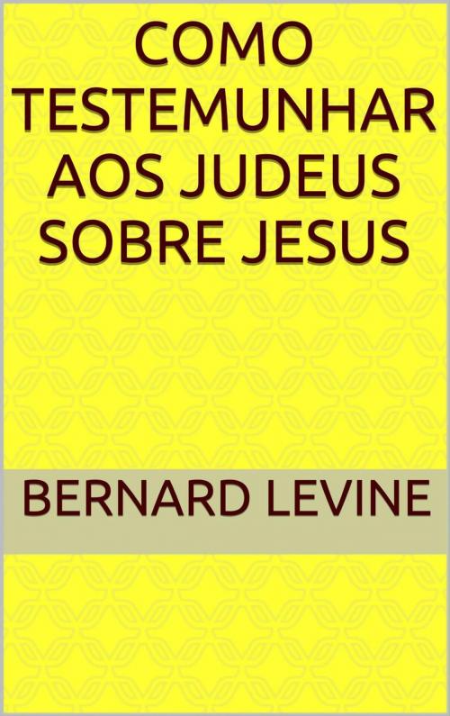 Cover of the book Como testemunhar aos judeus sobre Jesus by Bernard Levine, Babelcube Inc.