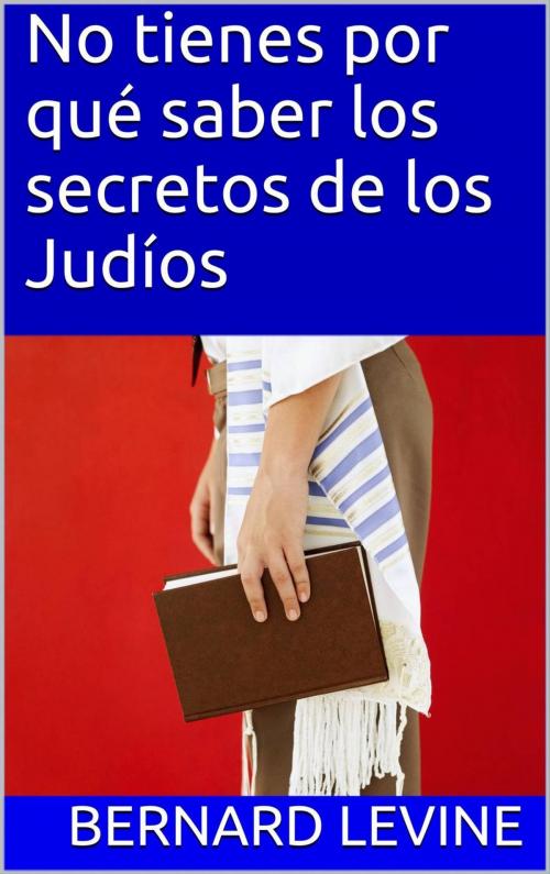 Cover of the book No tienes por qué saber los secretos de los Judíos by Bernard Levine, Babelcube Inc.