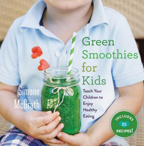 Cover of the book Green Smoothies for Kids by Simone McGrath, Skyhorse