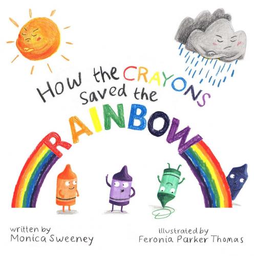 Cover of the book How the Crayons Saved the Rainbow by Monica Sweeney, Sky Pony