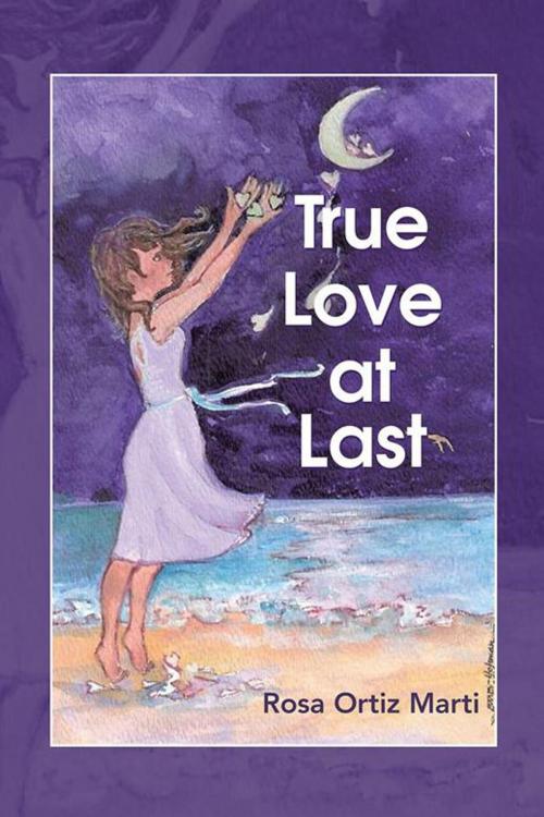 Cover of the book True Love at Last by Rosa Ortiz Marti, WestBow Press