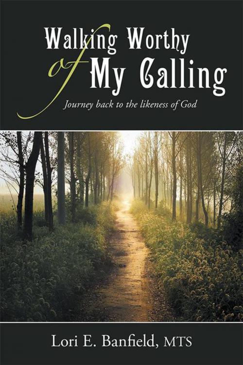 Cover of the book Walking Worthy of My Calling by Lori E. Banfield MTS, WestBow Press