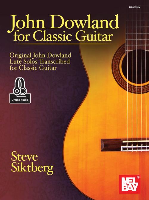 Cover of the book John Dowland for Classic Guitar by Steve Siktberg, Mel Bay Publications, Inc.