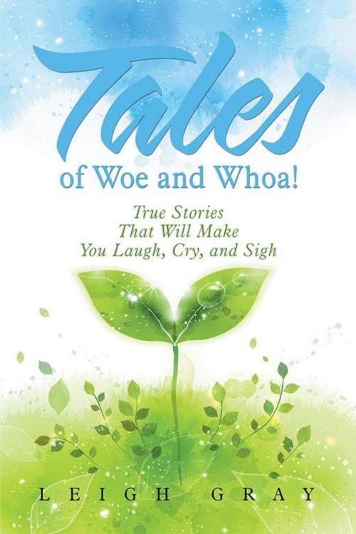 Cover of the book Tales of Woe and Whoa! by Leigh Gray, Xlibris US