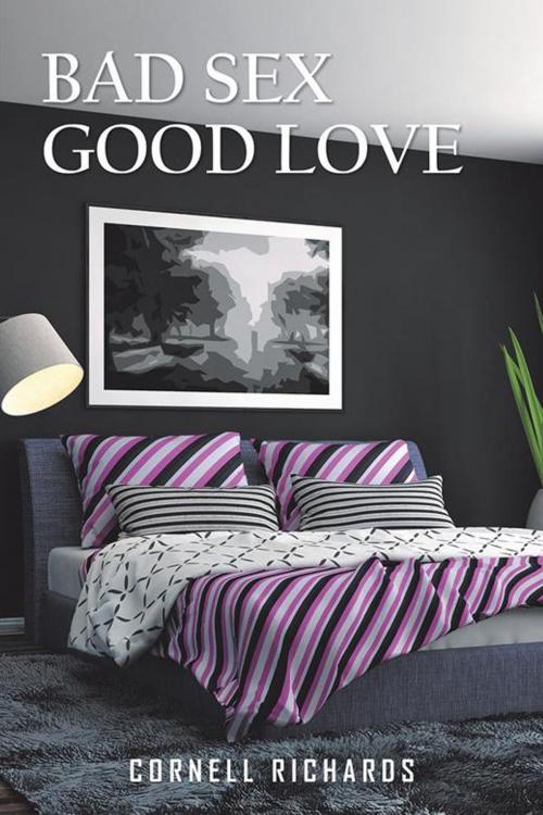 Cover of the book Bad Sex Good Love by Cornell Richards, Xlibris US