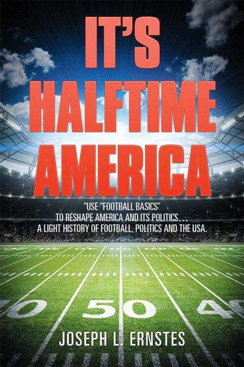 Cover of the book It’S Halftime America by Joseph L. Ernstes, Xlibris US