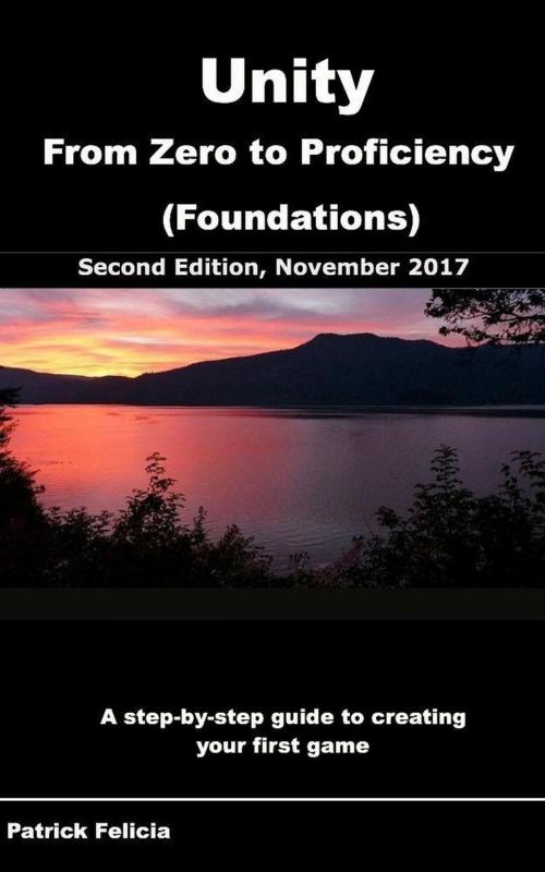 Cover of the book Unity from Zero to Proficiency (Foundations): A Step-By-Step Guide to Creating your First Game by Patrick Felicia, Patrick Felicia