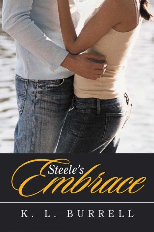 Cover of the book Steele’S Embrace by K.L. Burrell, Xlibris US