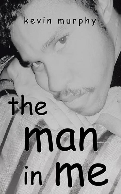 Cover of the book The Man in Me by Kevin Murphy, AuthorHouse