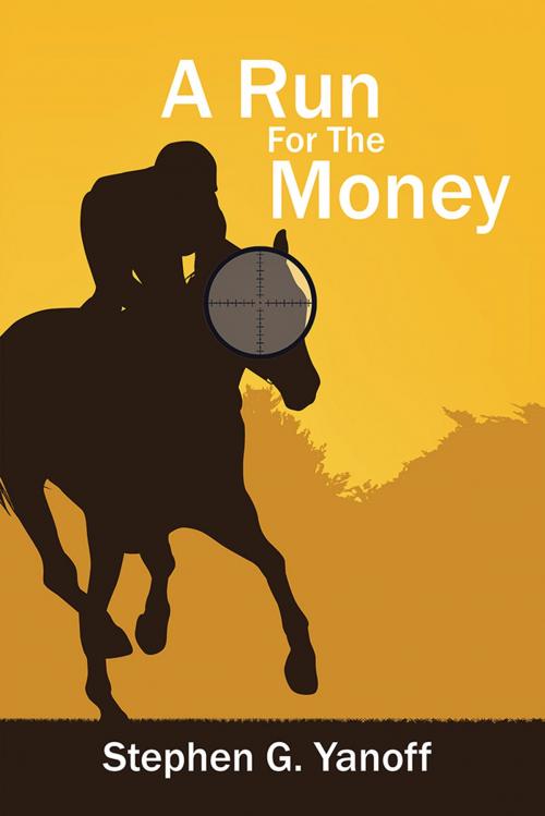 Cover of the book A Run for the Money by Stephen G. Yanoff, AuthorHouse