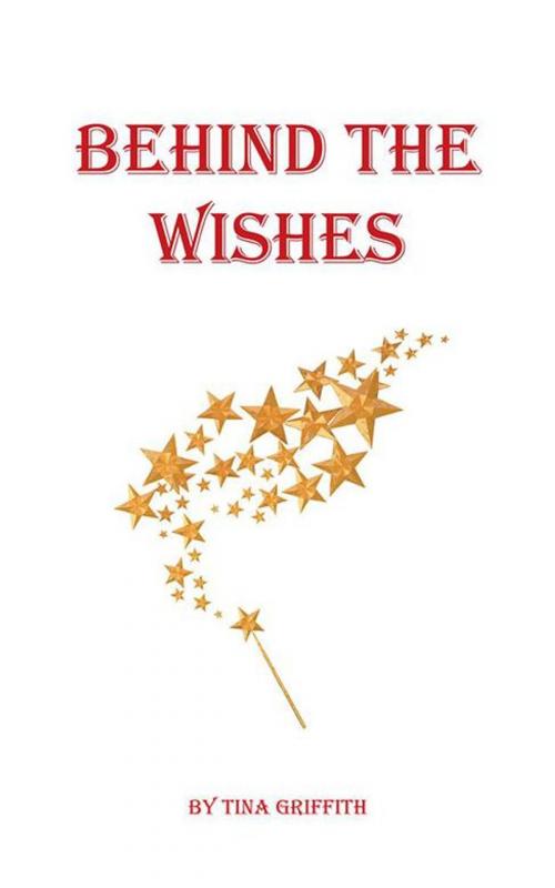 Cover of the book Behind the Wishes by Tina Griffith, AuthorHouse