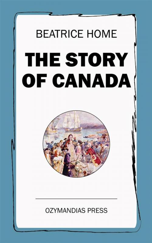 Cover of the book The Story of Canada by Beatrice Home, Ozymandias Press