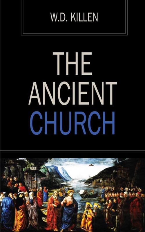 Cover of the book The Ancient Church by W.D. Killen, Ozymandias Press