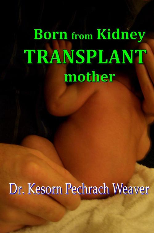 Cover of the book Born from Kidney Transplant Mother by Kesorn Pechrach, Pechrach Publishing
