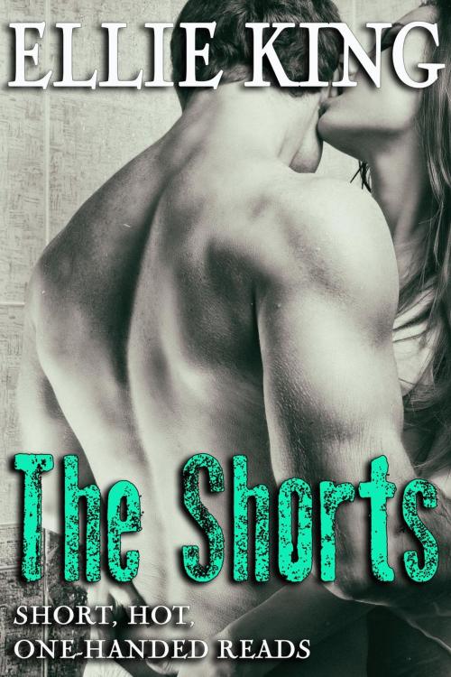 Cover of the book The Shorts by Ellie King, Ellie King