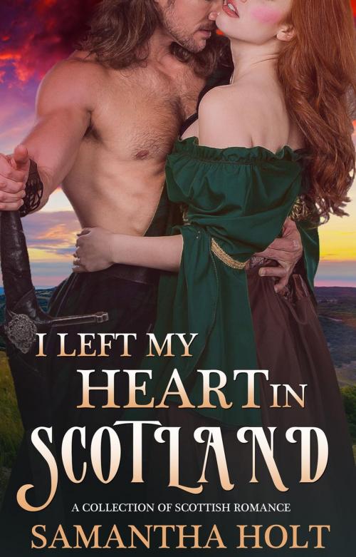 Cover of the book I Left My Heart in Scotland by Samantha Holt, Fever Press