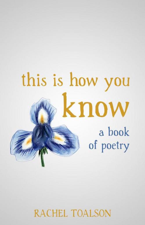 Cover of the book This is How You Know: a book of poetry by Rachel Toalson, Rachel Toalson