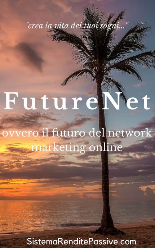 Cover of the book FutureNet ovvero il futuro del network marketing online by Future Net, Future Ad Pro, FutureAdPro e CreditPack - RevShare Profit