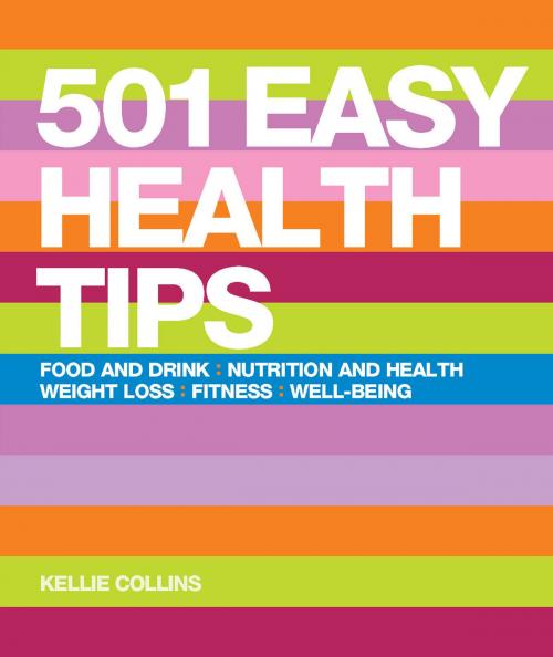 Cover of the book 501 Easy Health Tips: Nutrition and Health, Diet, Food & Drink, Weight Loss, Fitness, Well-Being by Kellie Collins, IMM Lifestyle