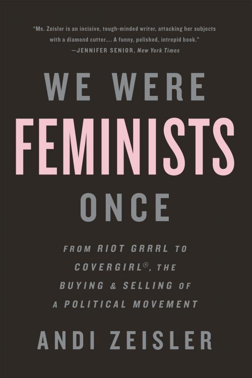 Cover of the book We Were Feminists Once by Andi Zeisler, PublicAffairs