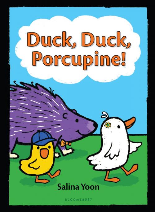 Cover of the book Duck, Duck, Porcupine! by Ms. Salina Yoon, Bloomsbury Publishing