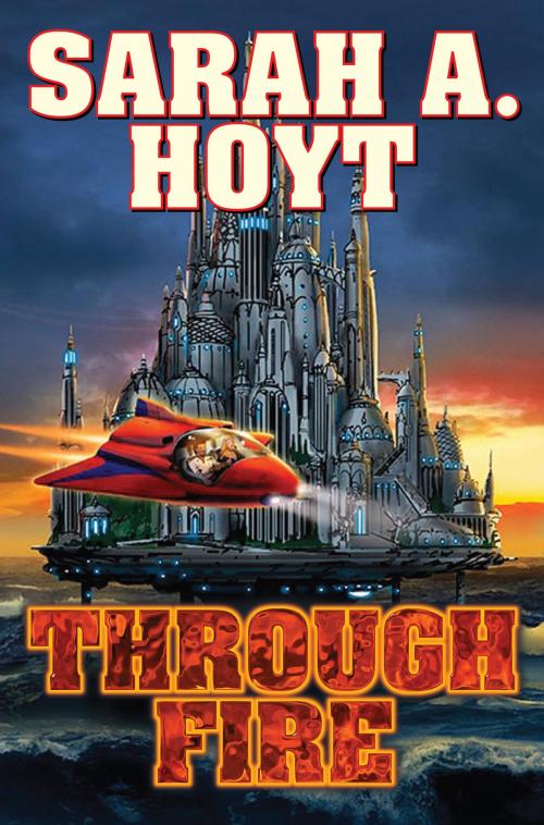 Cover of the book Through Fire by Sarah A. Hoyt, Baen Books