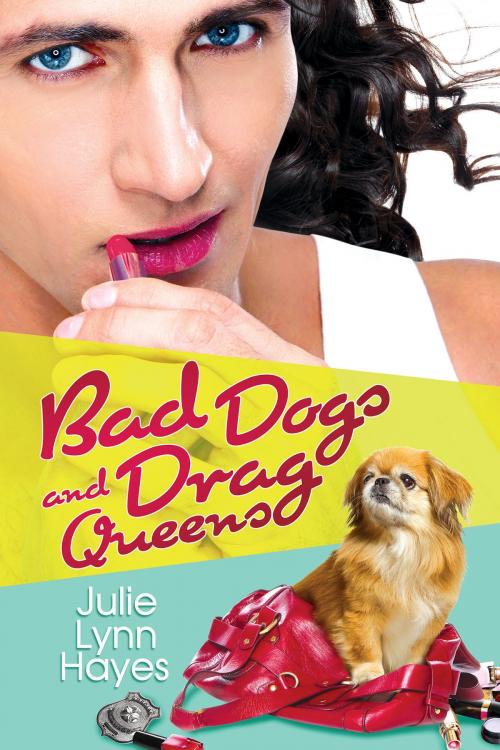 Cover of the book Bad Dogs and Drag Queens by Julie Lynn Hayes, Dreamspinner Press