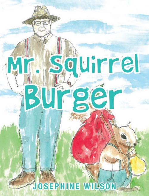 Cover of the book Mr. Squirrel Burger by Josephine Wilson, Page Publishing, Inc.