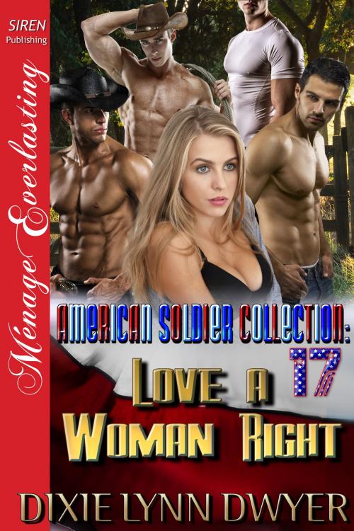 Cover of the book The American Soldier Collection 17: Love a Woman Right by Dixie Lynn Dwyer, Siren-BookStrand