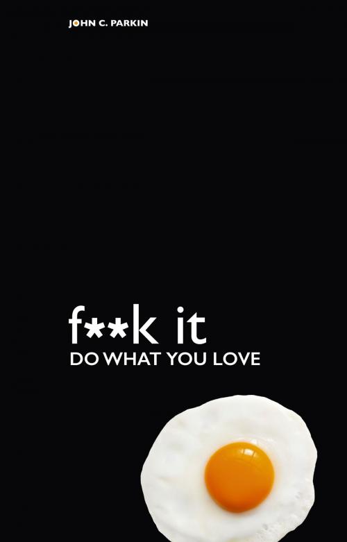 Cover of the book F**k It - Do What You Love by John Parkin, Hay House