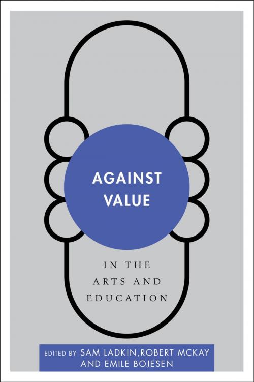 Cover of the book Against Value in the Arts and Education by , Rowman & Littlefield International