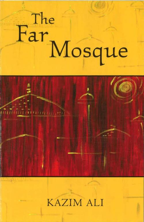 Cover of the book The Far Mosque by Kazim Ali, Alice James Books