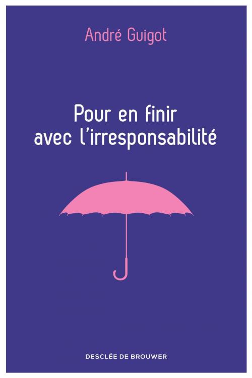 Cover of the book Pour en finir avec l'irresponsabilité by André Guigot, Desclée De Brouwer