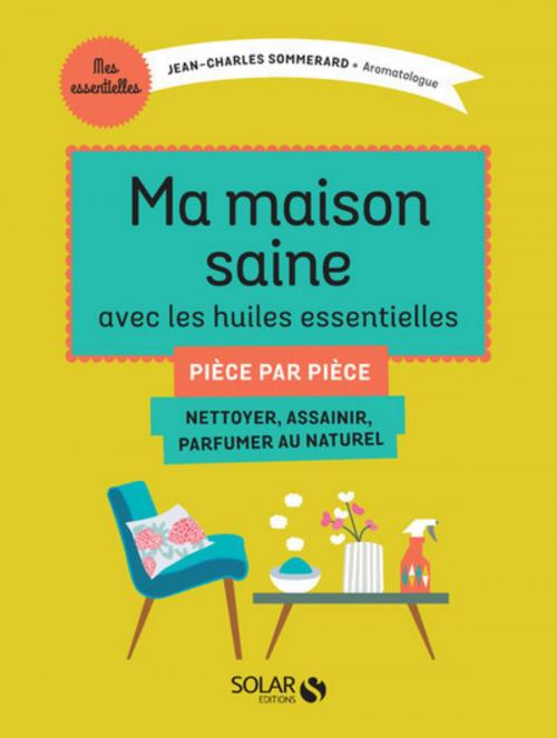 Cover of the book Ma maison saine avec les huiles essentielles by Jean-Charles SOMMERARD, edi8