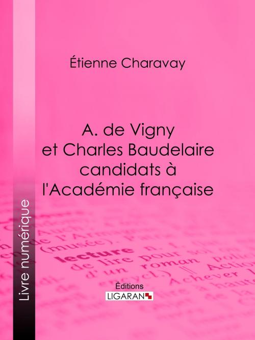 Cover of the book A. de Vigny et Charles Baudelaire candidats à l'Académie française by Etienne Charavay, Ligaran