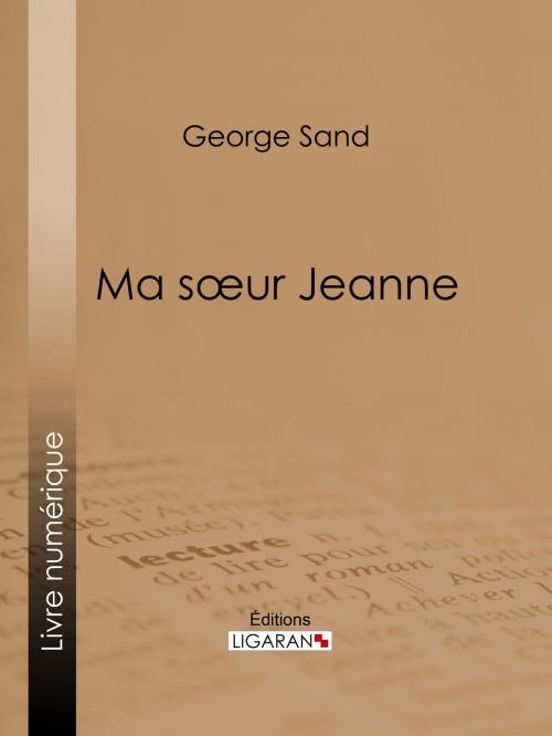 Cover of the book Ma soeur Jeanne by George Sand, Ligaran