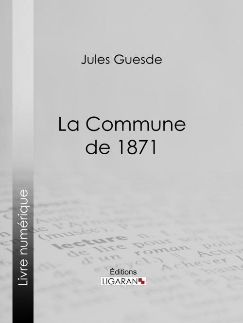 Cover of the book La Commune de 1871 by Jules Guesde, Ligaran, Ligaran