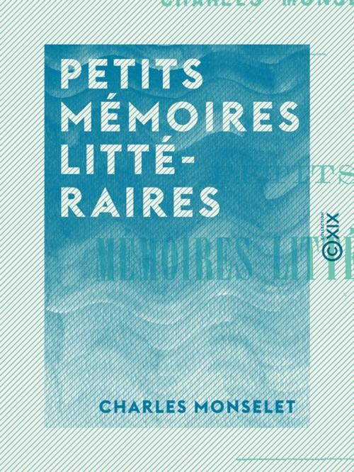 Cover of the book Petits mémoires littéraires by Charles Monselet, Collection XIX