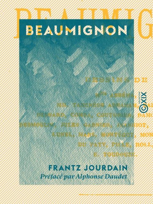 Cover of the book Beaumignon by Alphonse Daudet, Frantz Jourdain, Collection XIX