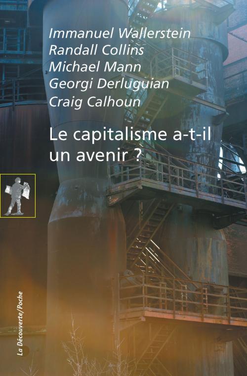 Cover of the book Le capitalisme a-t-il un avenir ? by Immanuel WALLERSTEIN, Randall COLLINS, Michael MANN, Georgi DERLUGUIAN, Craig CALHOUN, La Découverte