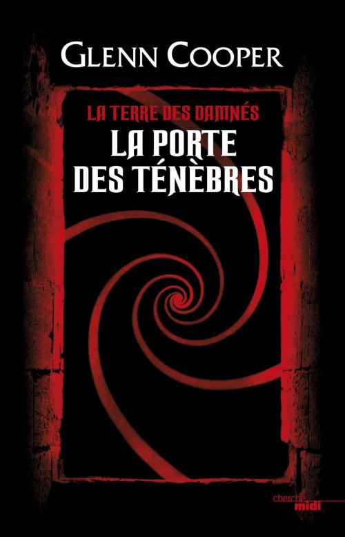 Cover of the book La Porte des Ténèbres - La Terre des damnés by Glenn COOPER, Cherche Midi