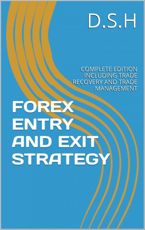 Cover of the book Forex Entry and Exit Strategy by D.S.H D.S.H, D.S.H