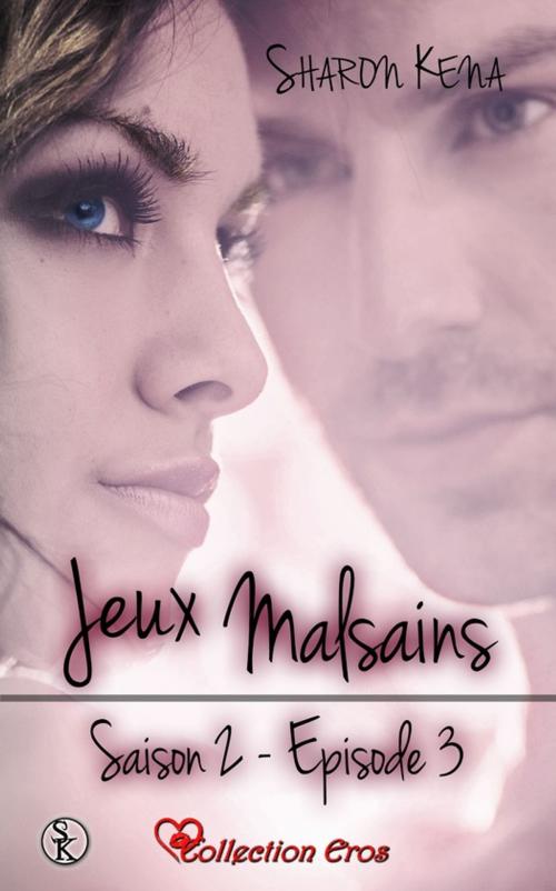 Cover of the book Jeux Malsains - Saison 2 - Épisode 3 by Sharon Kena, Éditions Sharon Kena