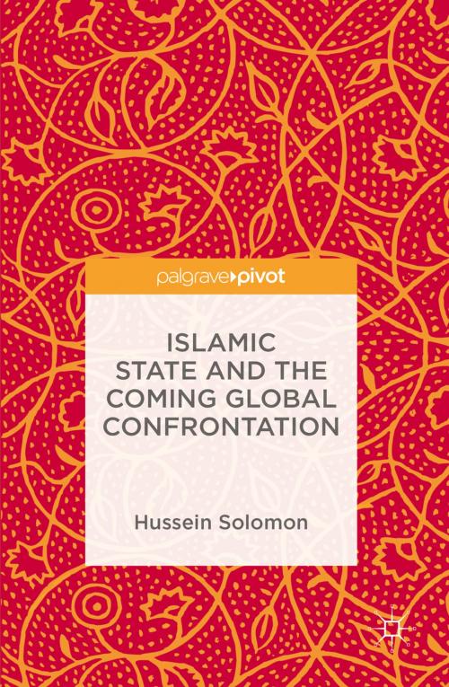 Cover of the book Islamic State and the Coming Global Confrontation by Hussein Solomon, Springer International Publishing